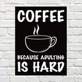 Sign Coffee Adulting Hard 30x40